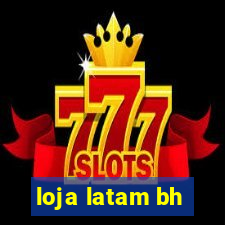 loja latam bh